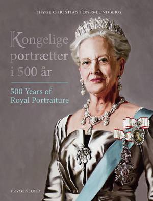 Kongelige portrætter i 500 åraf Thyge Christian Fønss-Lundberg